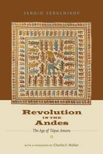 Revolution in the Andes : The Age of Túpac Amaru Paperback Sergio