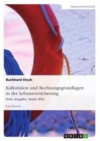 Kalkulation Und Rechnungsgrundlagen In Der Lebensversicherung. Erste Ausgabe: St