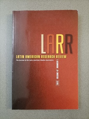 LARR - LATIN AMERICAN RESEARCH REVIEW - 2012 - VOLUME 47 - NUMBER 1