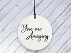 You Are Amazing Ceramic Decoration ideal christmas, birthday, leaving gift