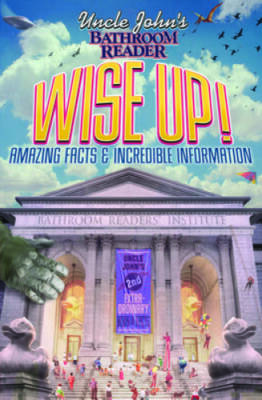 Uncle John's Bathroom Reader Wise Up!: Amazing Facts and Incredible Infor - GOOD