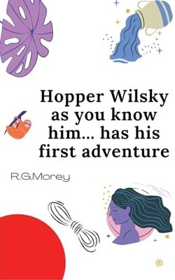 Morey - Hopper Wilsky As You Know Him Has His First Adventure  Search  - X555z