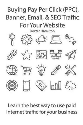 Buying Pay Per Click (Ppc), Banner, Email, & Seo Traffic for Your Website: Learn