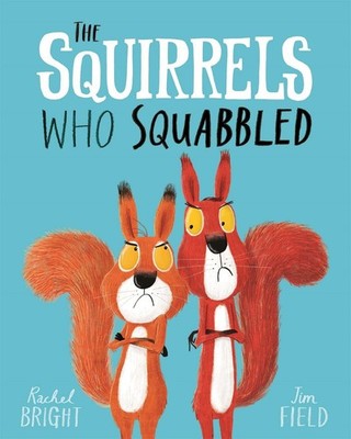 The Squirrels Who Squabbled From The World of Rachel Bright & Jim Field