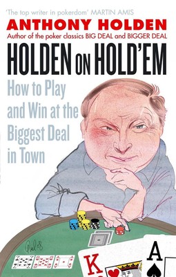 Holden On Hold'em: How to Play and Win at the Biggest Deal in Town by Anthony Ho