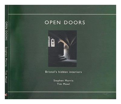 MORRIS, STEPHEN Offene Türen: Bristols verstecktes Interieur / Stephen Morris...