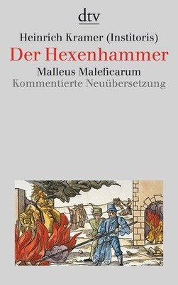 Der Hexenhammer. Malleus Maleficarum. Kommentierte Neuübersetzung Institoris, He