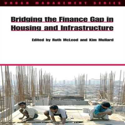 Bridging the Finance Gap in Housing and Infrastructure Ruth McLeo