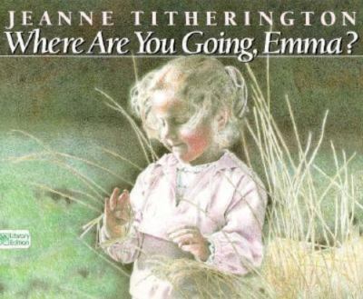 Where Are You Going, Emma? - hardcover, Jeanne Titherington, 9780688070823