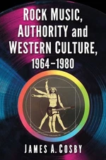 Rock Music, Authority and Western Culture, 1964-1980, Paperback by Cosby, Jam...