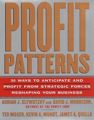 Profit Patterns: 30 Ways to Anticipate and Profit from Strategic Forces...