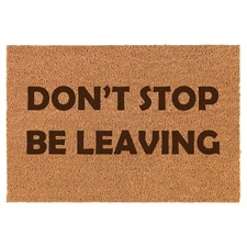 Coir Door Mat Entry Doormat Don't Stop Be Leaving Funny