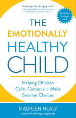 The Emotionally Healthy Child: Helping Children Calm, Center, and Make Sm - GOOD
