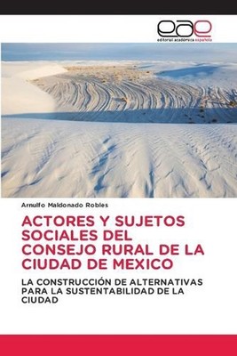 Actores Y Sujetos Sociales del Consejo Rural de la Ciudad de Mexico by Arnulfo M