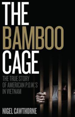 The Bamboo Cage: The True Story of US POWs Left Behind in Southeast Asia...