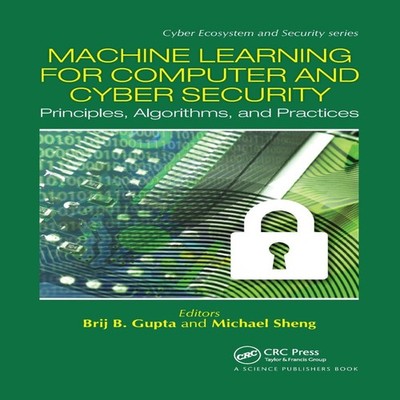 Machine Learning for Computer and Cyber Security Principle Algori