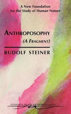 Anthroposophy (a Fragment): A New Foundation for the Study of Human Nature...