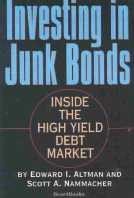 Investing in Junk Bonds : Inside the High Yield Debt Market, Paperback by Alt...