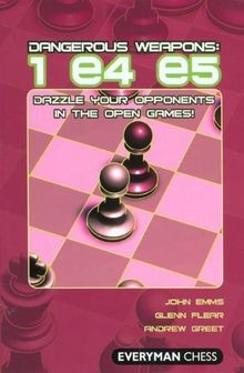 Dangerous Weapons: 1 E4 E5: Dazzle Your Opponents in the... | Buch | Zustand gut