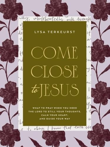 Come Close to Jesus by Lysa TerKeurst - 9781400254583