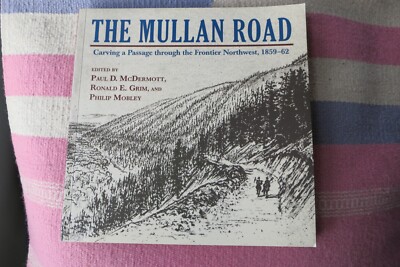 MULLAN ROAD, THE: CARVING A PASSAGE TRHOUGH THE FRONTIER By Paul D. Mcdermott