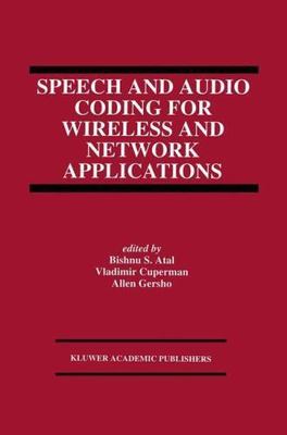Speech and Audio Coding for Wireless and Network Applications, Hardcover by A...