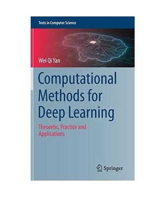 Computational Methods for Deep Learning: Theoretic, Practice and Applications: T