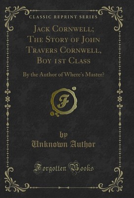 Jack Cornwell; The Story of John Travers Cornwell, Boy 1st Class