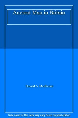 Ancient Man In Britian,Donald A Mackenzie