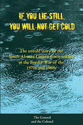 IF YOU LIE STILL, YOU WILL NOT GET COLD: THE UNTOLD STORY By Simon D NEW