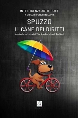 Spuzzo, Il Cane Dei Diritti: Abbaiando tra Lezioni di Vita, Amicizia e Ideali Re