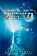 Shattered Truth : A Sara Steele Novel, Paperback by Peterson, Garry J., Brand...