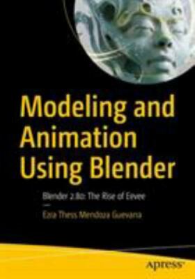 Modeling and Animation Using Blender : Blender 2.80; The Rise of Eevee, Paper...
