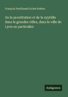 De La Prostitution Et De La Syphilis Dans Le Grandes Villes, Dans La Ville De Ly
