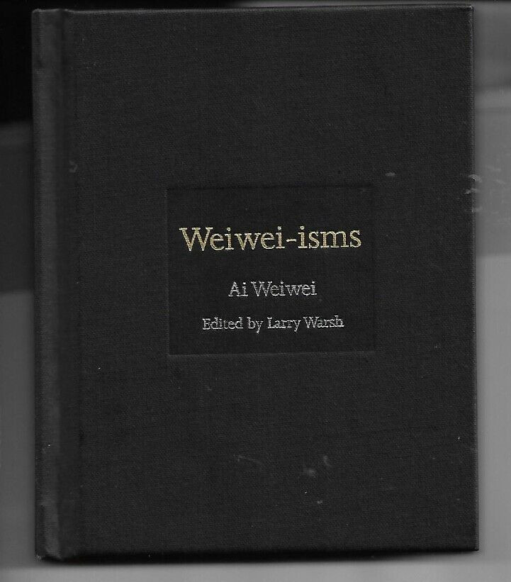 Weiwei-isms by Ai Weiwei edited by Larry Warsh H/B 2013