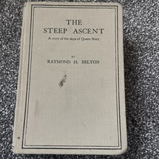 The Steep Ascent a story of the days of Queen Mary Raymond H Belton Antique 