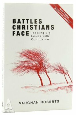 Battles Christians Face: Tackling Big Issues with Confidence By 