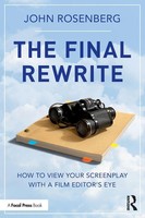 The Final Rewrite How To View Your Screenplay With A Film Editor's Eye Rosenberg