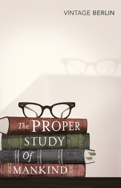 The Proper Study Of Mankind by Isaiah Berlin (Paperback Book)