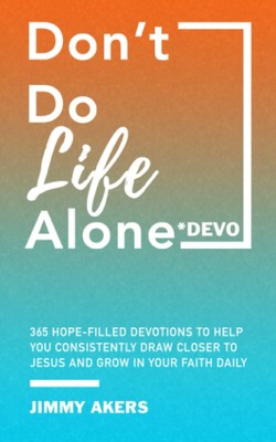Don't Do Life Alone Devo: 365 Hope-Filled Devotions To Help You Consistently...