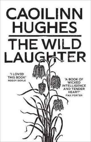 Thumbnail - Wild Laughter: Longlisted For The Dylan Thomas Prize By Hughes,