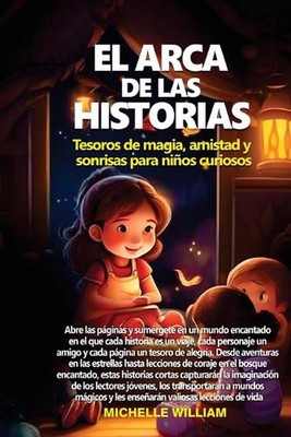 El arca de las historias: tesoros de magia, amistad y sonrisas para ni?os curios