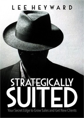 Strategically Suited: Your Secret Edge to Grow Sales and Get New Clients (Paperb