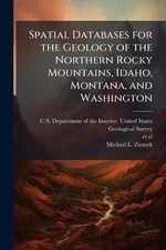 Spatial Databases for the Geology of the Northern Rocky Mountains, Idaho, Montan