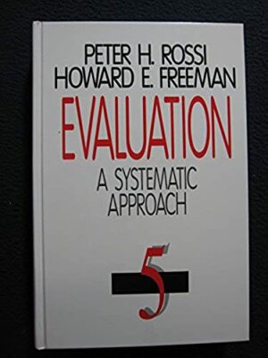 Evaluation: A Systematic Approach [Feb 03, 1993] Rossi, Peter H. and Freeman, ..