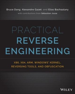 Practical Reverse Engineering : X86, X64, Arm, Windows Kernel, Re