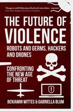 The Future of Violence - Robots and Germs, Hackers and Drones : C