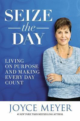 Seize the Day : Living on Purpose and Making Every Day Count by Joyce Meyer... - Picture 1 of 1