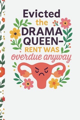 Evicted The Drama Queen Rent Was Overdue Anyway: Hysterectomy Journal