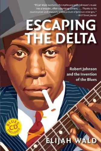 Thumbnail - Escaping The Delta: Robert Johnson And The Invention Of The Blues